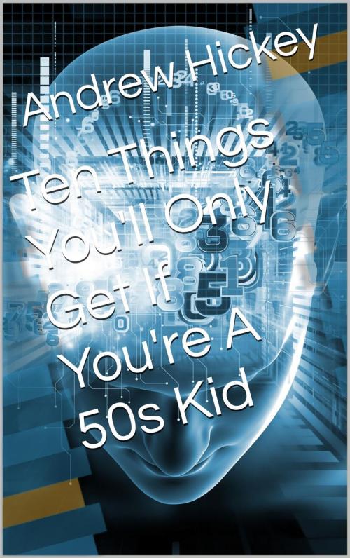 Cover of the book Ten Things You'll Only Get if You're a 50s Kid by Andrew Hickey, Andrew Hickey