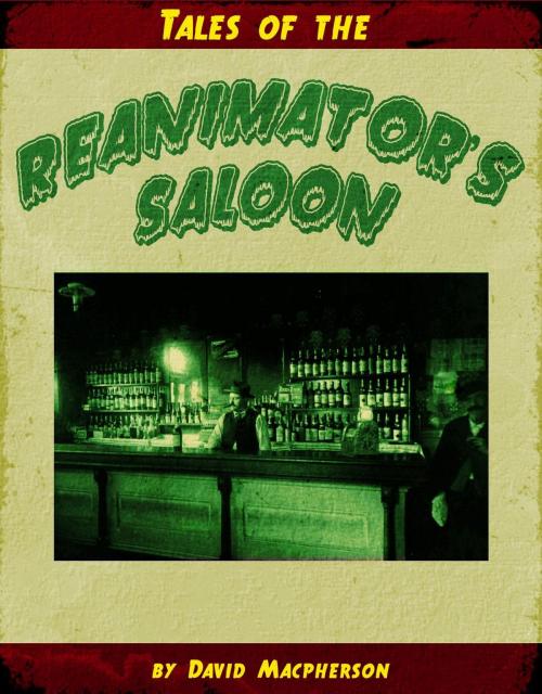 Cover of the book Tales from the Reanimator's Saloon by David Macpherson, David Macpherson