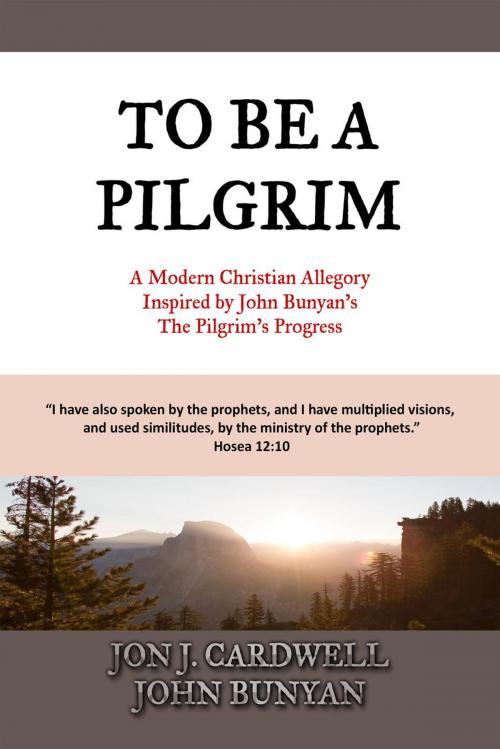 Cover of the book To Be a Pilgrim: A Modern Christian Allegory Inspired by John Bunyan's The Pilgrim's Progress by Jon J. Cardwell, John Bunyan, To Be a Pilgrim Press