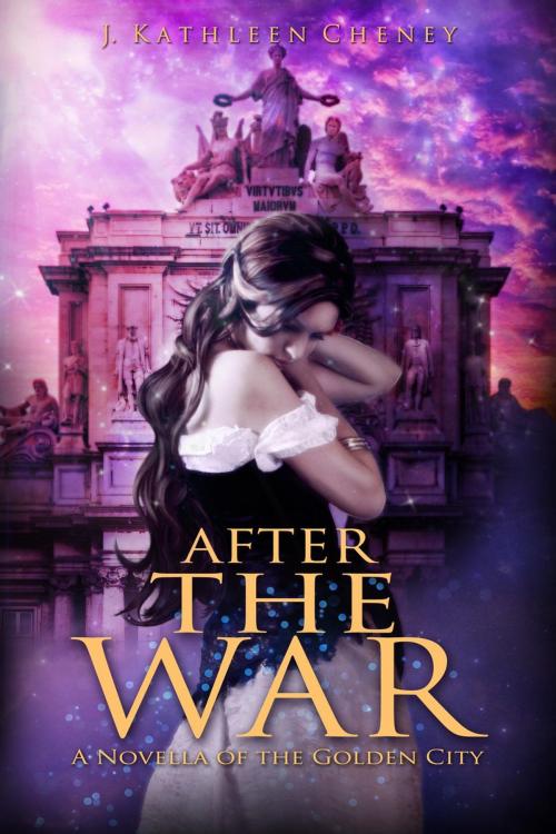 Cover of the book After the War: A Novella of the Golden City by J. Kathleen Cheney, J. Kathleen Cheney