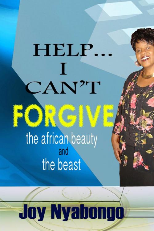 Cover of the book HELP I CAN'T FORGIVE: The African Beauty and the Beast by Joyce M C Nyabongo, Joyce M C Nyabongo
