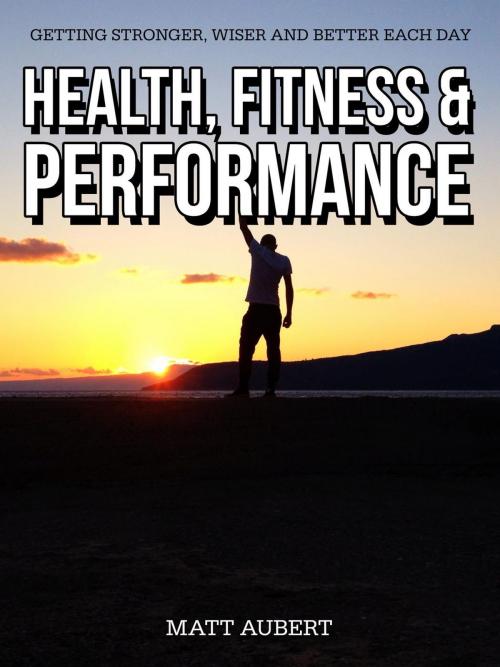 Cover of the book Health, Fitness and Performance by Matthew Aubert, Matthew Aubert