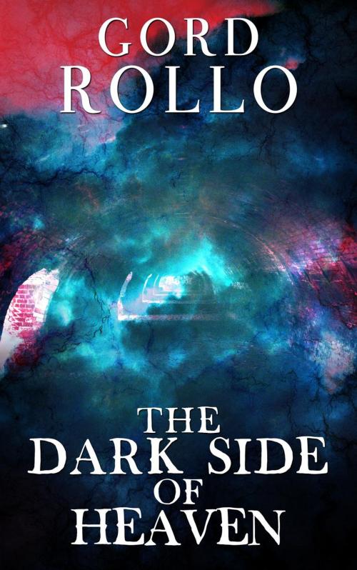 Cover of the book The Dark Side of Heaven by Gord Rollo, Ashbury Creek Media