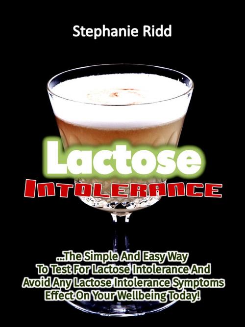 Cover of the book Lactose Intolerance: The Simple and Easy Way to Test for Lactose Intolerance and Avoid Any Lactose Intolerance Symptoms Effect on Your Wellbeing Today! by Stephanie Ridd, Eljays-epublishing