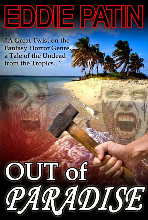 Cover of the book Out of Paradise - A Short Story of Zombie Fantasy Fiction from the Tropics - Forgotten Tales from the Realms of Primoria by Eddie Patin, Eddie Patin
