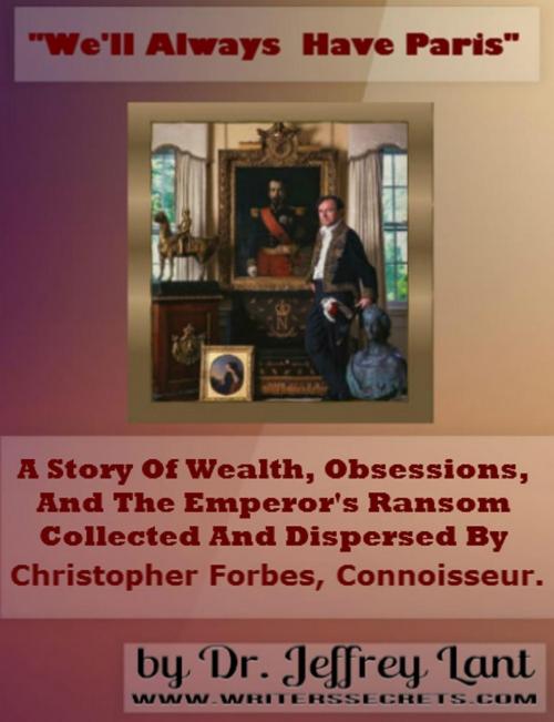 Cover of the book "We'll always have Paris." A story of wealth, obsessions, and the emperor's ransom collected and dispersed by Christopher Forbes, connoisseur. by Jeffrey Lant, Jeffrey Lant