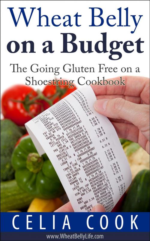 Cover of the book Wheat Belly on a Budget: The Going Gluten Free on a Shoestring Cookbook by Celia Cook, Healthy Wealthy nWise Press