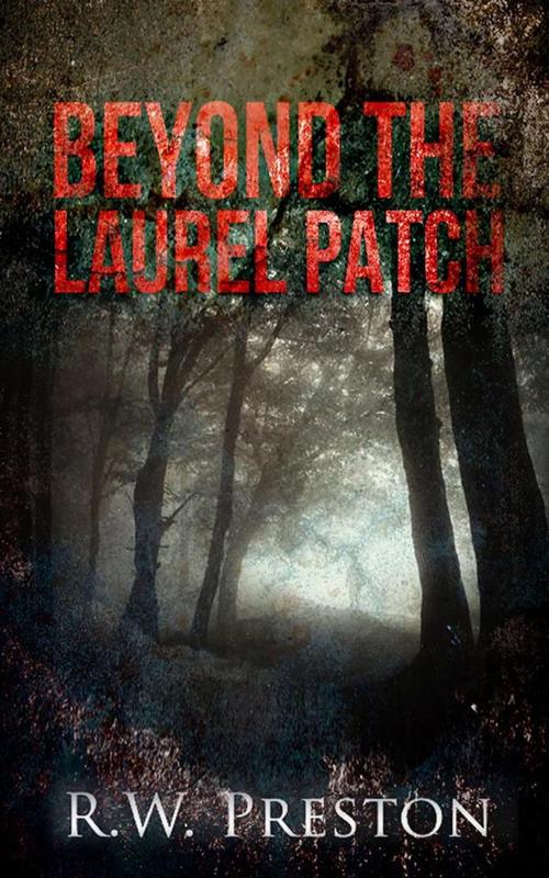 Cover of the book Beyond the Laurel Patch by RW Preston, RW Preston
