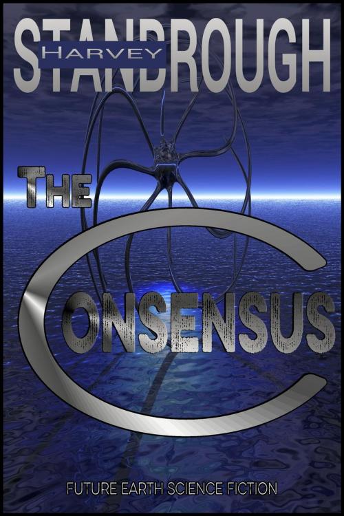 Cover of the book The Consensus by Harvey Stanbrough, StoneThread Publishing
