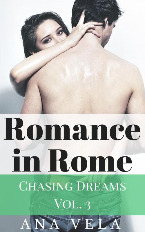 Cover of the book Romance in Rome (Chasing Dreams – Vol. 3) by Ana Vela, Roja Publishing