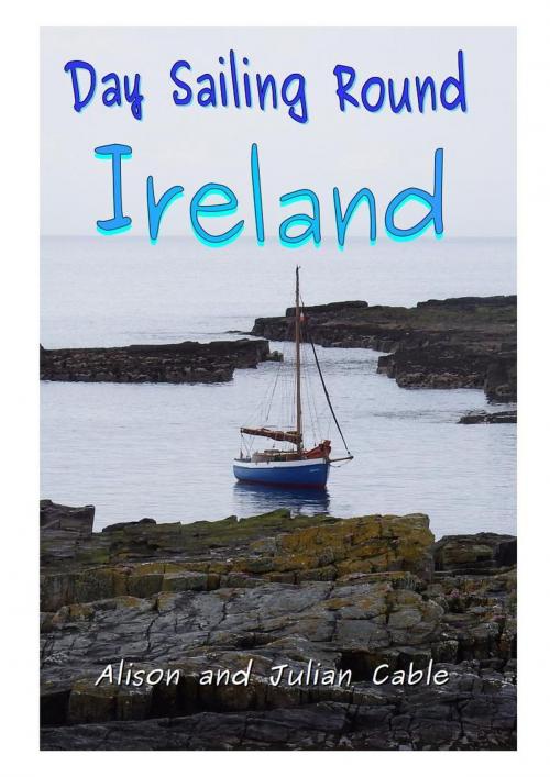 Cover of the book Day Sailing Round Ireland by Julian Cable, Alison Cable, AJ and Family