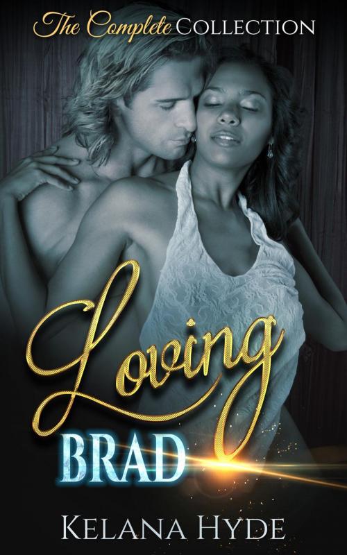Cover of the book Loving Brad by Kelana Hyde, Kelana Hyde
