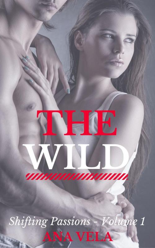 Cover of the book The Wild (Shifting Passions - Volume 1) by Ana Vela, Roja Publishing
