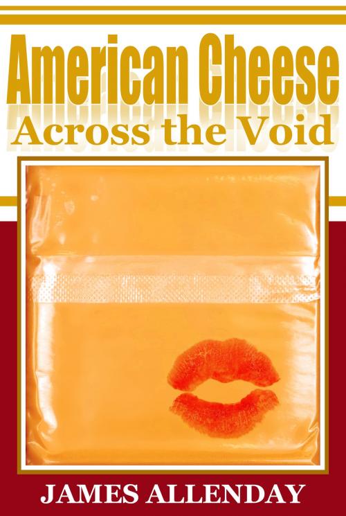 Cover of the book American Cheese Across the Void by James Allenday, BookBaby