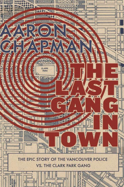Cover of the book The Last Gang in Town by Aaron Chapman, Arsenal Pulp Press