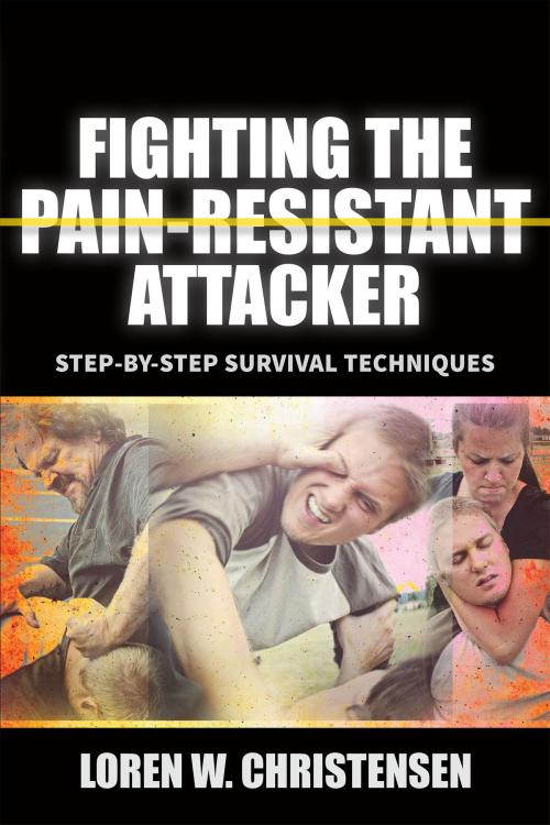 Cover of the book Fighting The Pain Resistant Attacker by Loren W. Christensen, YMAA Publication Center