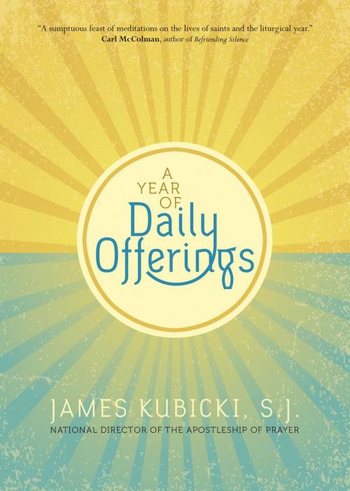 Cover of the book A Year of Daily Offerings by James Kubicki S.J., Ave Maria Press