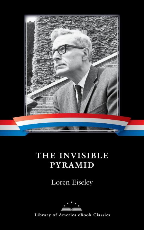 Cover of the book The Invisible Pyramid by Loren Eiseley, Library of America