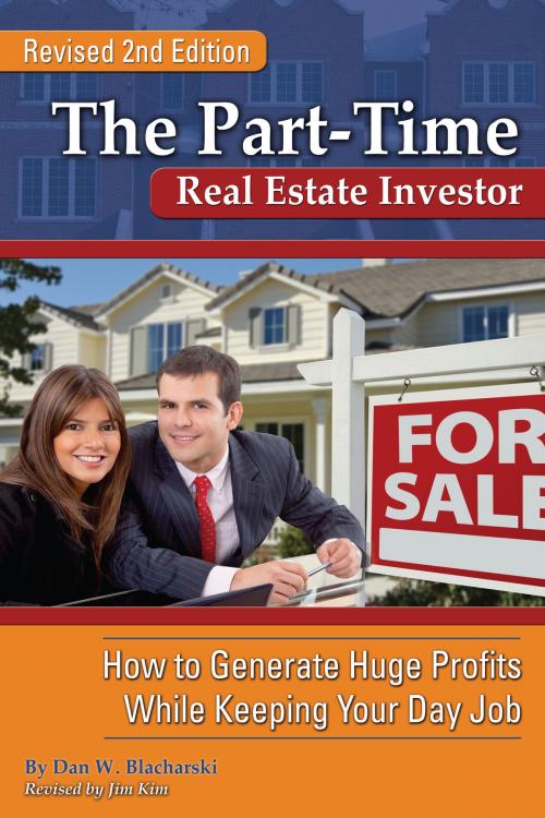 Cover of the book The Part-Time Real Estate Investor: How to Generate Huge Profits While Keeping Your Day Job by Dan W. Blacharski, Jim Kim, Atlantic Publishing Group