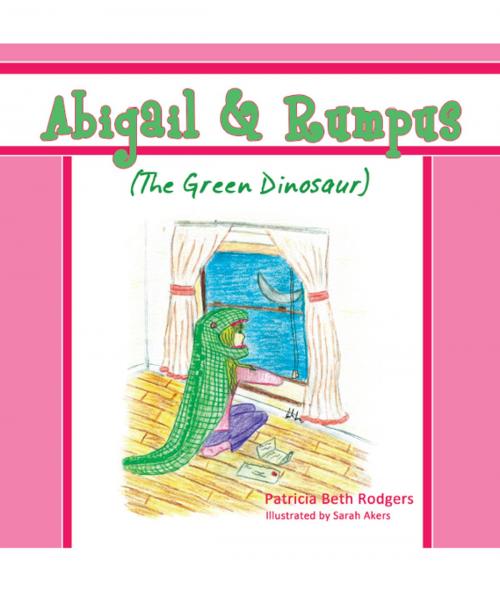 Cover of the book Abigail & Rumpus (the Green Dinosaur) by Patricia Beth Rodgers, Wheatmark