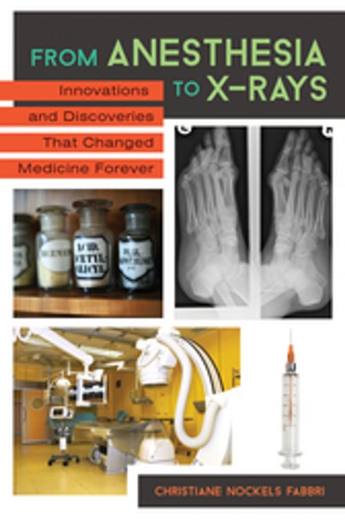 Cover of the book From Anesthesia to X-Rays: Innovations and Discoveries That Changed Medicine Forever by Christiane Nockels Fabbri Ph.D., ABC-CLIO