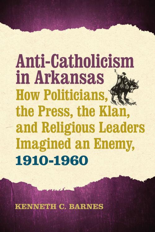 Cover of the book Anti-Catholicism in Arkansas by Kenneth C. Barnes, University of Arkansas Press