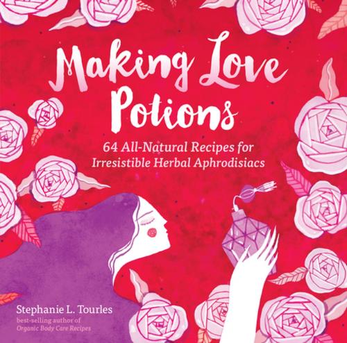 Cover of the book Making Love Potions by Stephanie L. Tourles, Storey Publishing, LLC