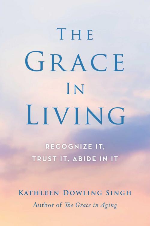 Cover of the book The Grace in Living by Kathleen Dowling Singh, Wisdom Publications