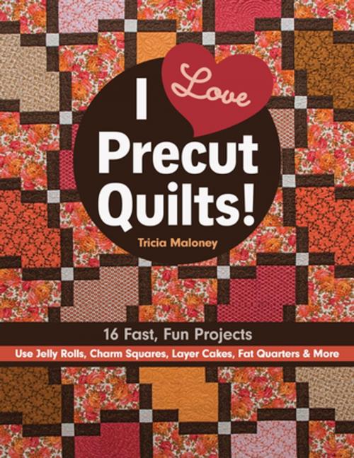 Cover of the book I Love Precut Quilts! by Tricia Lynn Maloney, C&T Publishing