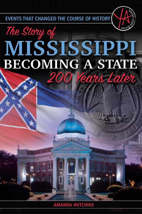 Cover of the book Events that Changed the Course of History: The Story of Mississippi Becoming a State 200 Years Later by Amanda Hutchins, Atlantic Publishing Group