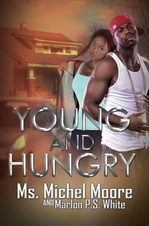 Cover of the book Young and Hungry by Ms. Michel Moore, Marlon P.S. White, Urban Books