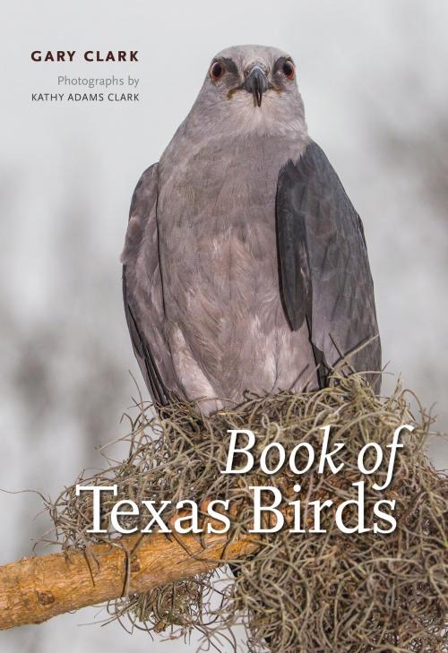 Cover of the book Book of Texas Birds by Gary Clark, Kathy Adams Clark, Texas A&M University Press