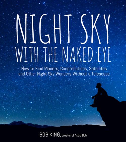 Cover of the book Night Sky With the Naked Eye by Bob King, Page Street Publishing