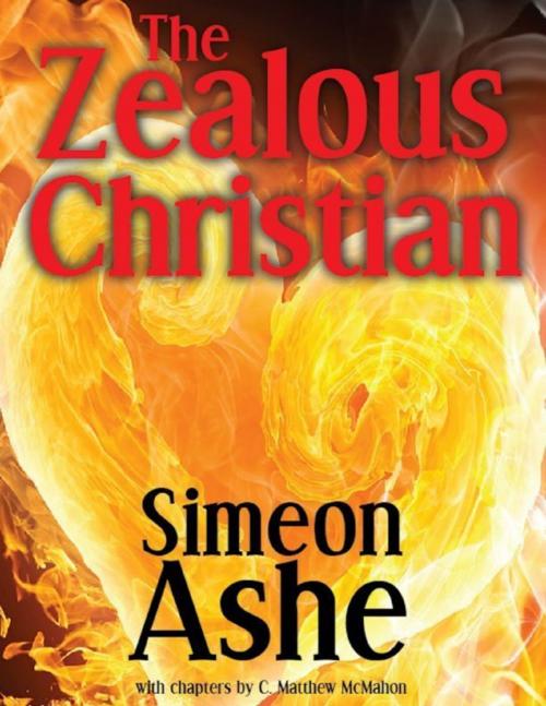 Cover of the book The Zealous Christian by C. Matthew McMahon, Simeon Ashe, Puritan Publications