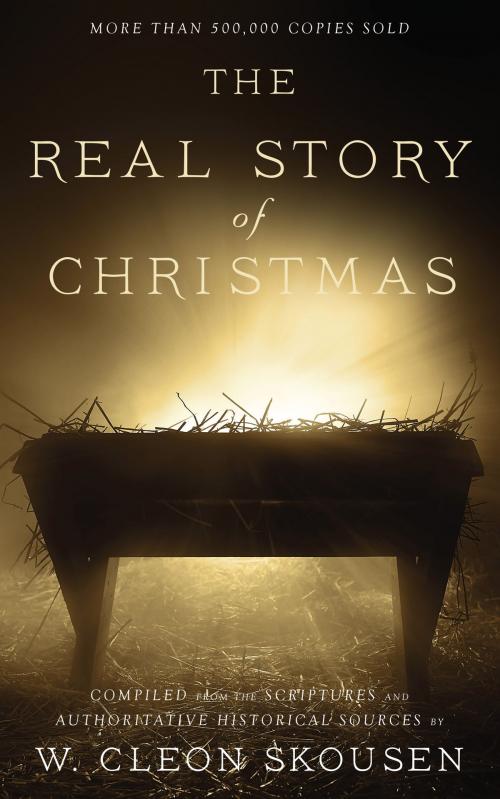 Cover of the book The Real Story of Christmas by W. Cleon Skousen, Paul B. Skousen, Tim McConnehey, Izzard Ink Publishing