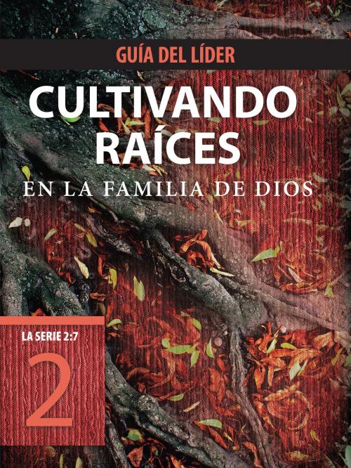Cover of the book Cultivando raíces en la familia de Dios, Guía del líder by The Navigators, Tyndale, The Navigators