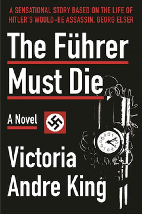 Cover of the book The Führer Must Die by Victoria Andre King, Skyhorse Publishing