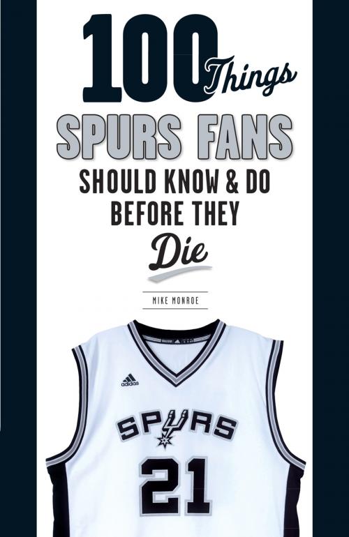 Cover of the book 100 Things Spurs Fans Should Know and Do Before They Die by Mike Monroe, Triumph Books