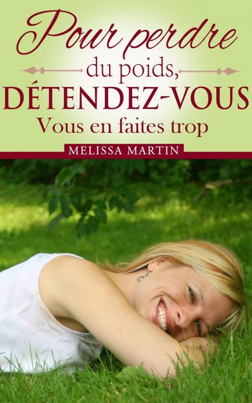 Cover of the book Pour perdre du poids, détendez-vous by Melissa Martin, Health and Wealth Press