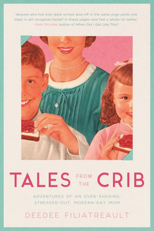 Cover of the book Tales from the Crib by DeeDee Filiatreault, Skyhorse