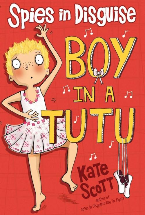 Cover of the book Spies in Disguise: Boy in a Tutu by Kate Scott, Sky Pony