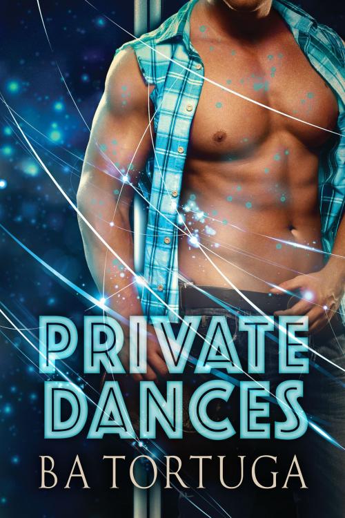 Cover of the book Private Dances by BA Tortuga, Dreamspinner Press