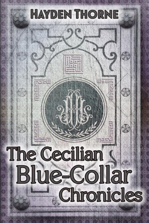 Cover of the book The Cecilian Blue-Collar Chronicles Box Set by Hayden Thorne, JMS Books LLC
