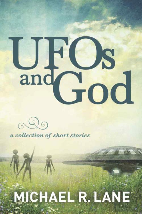 Cover of the book UFOs and God by Michael R. Lane, BookLocker.com, Inc.