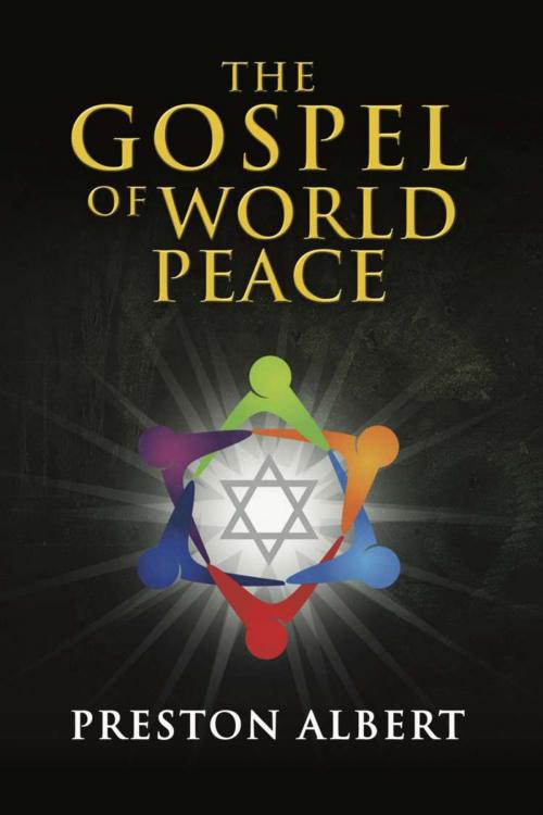 Cover of the book The Gospel of World Peace by Preston Albert, BookLocker.com, Inc.