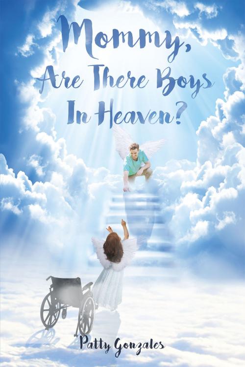 Cover of the book Mommy, Are There Boys In Heaven? by Patty Gonzales, Christian Faith Publishing