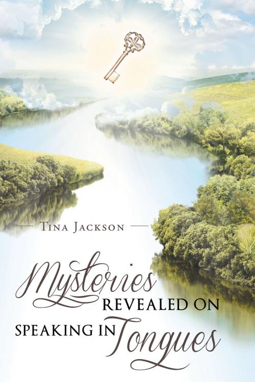 Cover of the book Mysteries Revealed On Speaking In Tongues by Tina Jackson, Christian Faith Publishing