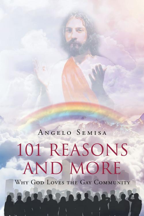 Cover of the book 101 Reasons and More Why God Loves the Gay Community. by Angelo Semisa, Christian Faith Publishing