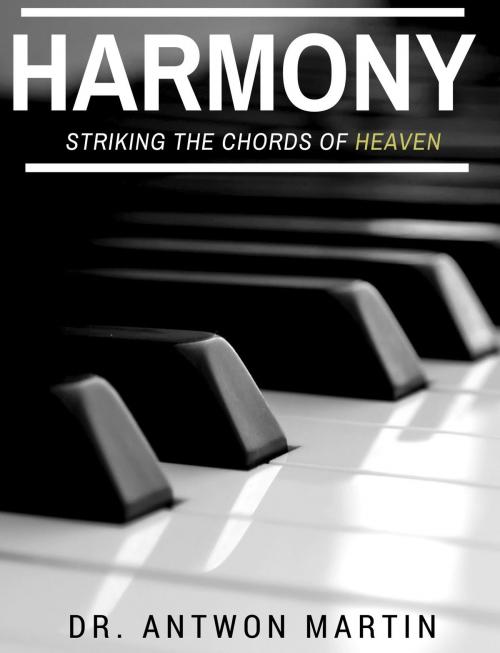 Cover of the book Harmony "Striking The Chords of Heaven" by Antwon Martin, Antwon Martin