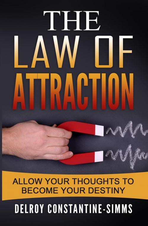 Cover of the book The Law of Attraction by Delroy Constantine-Simms, Think Doctor Publications